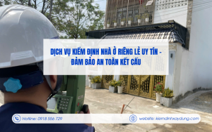 Dịch vụ kiểm định nhà ở riêng lẻ uy tín - Đảm bảo an toàn kết cấu